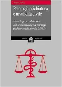 Vendita Finale Patologia psichiatrica e invalidità civile. Manuale per la valutazione dell‘invalidità civile per patologia psichiatrica alla luce del DSM-IV