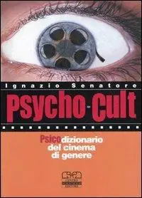 Prezzo Basso Psycho-cult. Psicodizionario del cinema di genere