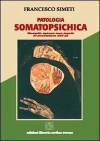 Patologia somatopsichica. Quando manca una mente di protezione del sé Prezzo Scontato