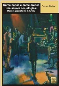 Come nasce e come cresce una scuola sociologica. Merton, Lazarsfeld e il Bureau Non Perdere