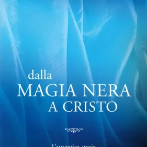 Consegna Rapida Dalla magia nera a Cristo. L‘autentica storia di una donna strappata dalle grinfie di Satana