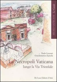 Soddisfatti O Rimborsati La necropoli vaticana lungo la via Trionfale. Ediz. illustrata
