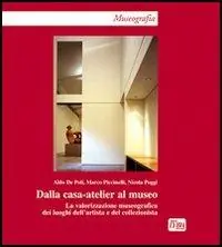 Dalla casa-atelier al museo. La valorizzazione museografica dei luoghi dell‘artista e del collezionista Prezzo Ridotto