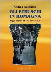 Gli etruschi in Romagna dagli Albori al VII Secolo a.C Solo Oggi