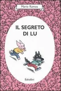 Il segreto di Lu. Ediz. illustrata Nuovo Arrivo