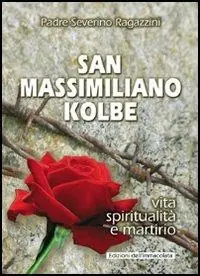 Consegna Rapida San Massimiliano Kolbe. Vita, spiritualità e martirio