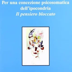Pagamento Sicuro Per una concezione psicosomatica dell‘ipocondria. Il pensiero bloccato