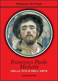 Francesco Paolo Michetti. Nella vita e nell‘arte Quantità Limitata