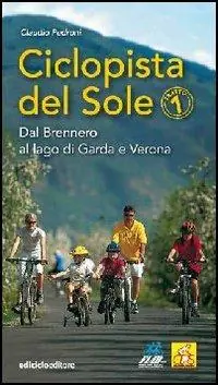 Ciclopista del sole. Vol. 1 Dal Brennero al Lago di Garda e Verona. Compra Adesso