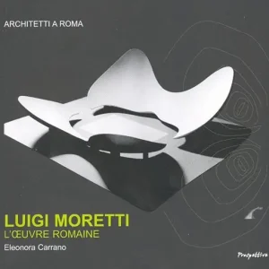 Luigi Moretti. L‘oeuvre romaine. Ediz. francese Consegna Rapida