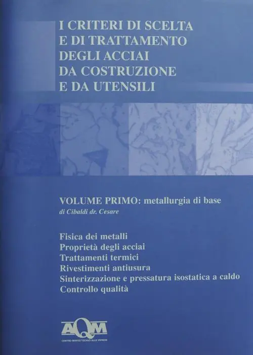 Non Perdere I criteri di scelta e di trattamento degli acciai da costruzione e da utensili. Vol. 1 Metallurgia di base.