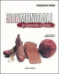 Anni mondiali 1930-2006. Da Montevideo a Berlino... Quantità Limitata