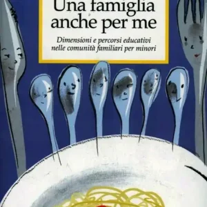 Una famiglia anche per me. Dimensioni e percorsi educativi nelle comunità familiari per minori Promo Stagionale