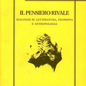 Vendita Finale Il pensiero rivale. Dialoghi su letteratura, filosofia e antropologia