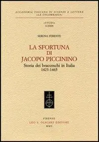 La sfortuna di Jacopo Piccinino. Storia dei bracceschi in Italia (1423-1465) Prezzo Conveniente