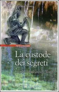 La custode dei segreti. L‘epopea degli antichi veneti Nuova Collezione