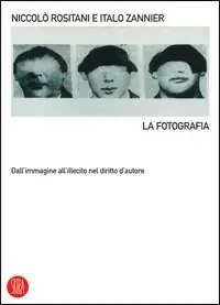 La fotografia. Dall‘immagine all‘illecito nel diritto d‘autore. Ediz. illustrata Nuovo Arrivo