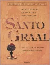 Il Santo Graal. Una catena di misteri lunga duemila anni Novità