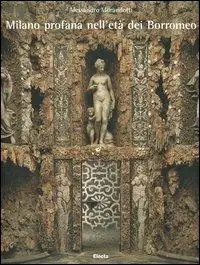 Promo Stagionale Milano profana nell‘età dei Borromeo. Ediz. illustrata