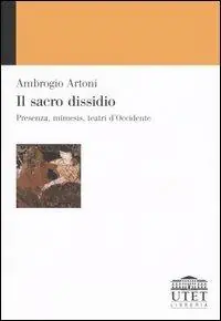 Promozione Il sacro dissidio. Presenza, mímesis, teatri d‘Occidente