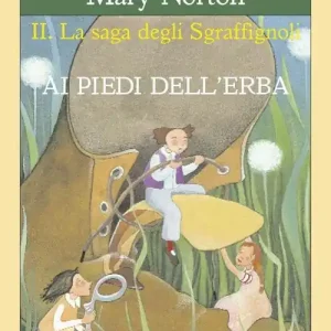 Ai piedi dell‘erba. La saga degli Sgraffìgnoli Ultime Pezzi