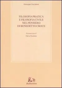Offerta Limitata Filosofia pratica e filosofia civile nel pensiero di Benedetto Croce