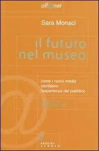 Il futuro nel museo. Come i nuovi media cambiano l‘esperienza del pubblico Vendita Finale