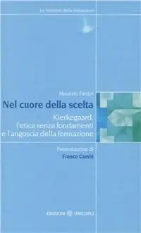Spedizione Espresso Nel cuore della scelta. Kierkegaard, l‘etica senza fondamenti e l‘angoscia della formazione