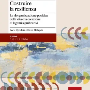 Bestseller Costruire la resilienza. La riorganizzazione positiva della vita e la creazione di legami significativi
