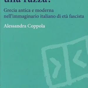 Una faccia una razza? Grecia antica e moderna nell‘immaginario italiano di età fascista Offerta Speciale