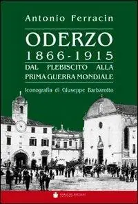 Oderzo 1866-1915. Dal plebiscito alla prima guerra mondiale Nuova Collezione
