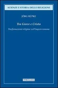 Tra Giove e Cristo. Trasformazioni religiose nell‘impero romano Offerta Speciale