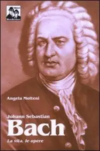 Quantità Limitata Johann Sebastian Bach. La vita, le opere