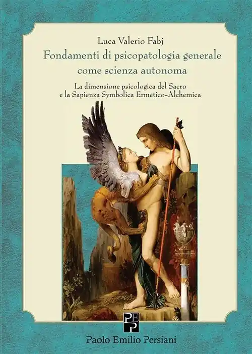 Quantità Limitata Fondamenti di psicopatologia generale come scienza autonoma. La dimensione psicologica del sacro e la sapienza symbolica ermetico-alchemica