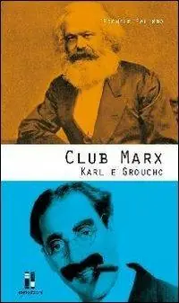Club Marx. Karl e Groucho Ultime Pezzi