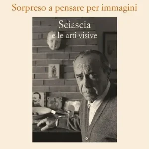 Sorpreso a pensare per immagini. Sciascia e le arti visive Novità