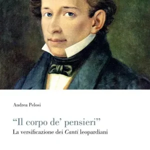 Prezzo Di Fabbrica Il corpo de‘ pinsieri. La diversificazione dei canti leopardiani