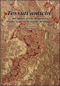 Professionale Tessuti antichi del Museo d‘arte religiosa «Padre Augusto Mozzetti» di Oleggio. Ediz. illustrata