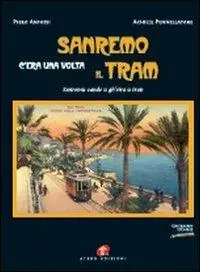 Sanremo c‘era una volta il tram-Sanremu cande u gh‘eira u tran. Ediz. illustrata Vendita Finale
