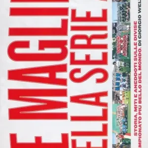 Spedito Oggi Le maglie della serie A. Storia, miti e aneddoti sulle divise del campionato più bello del mondo