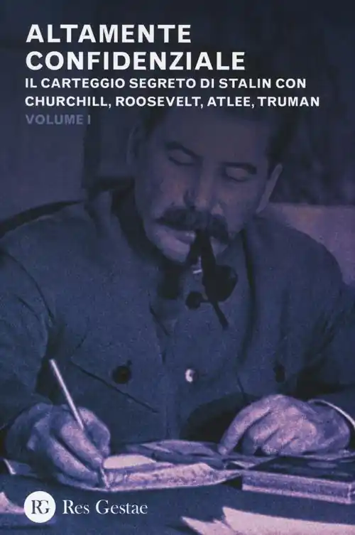 Altamente confidenziale. Il carteggio segreto di Stalin con Churchill, Roosvelt, Atlee, Truman Nuova Collezione