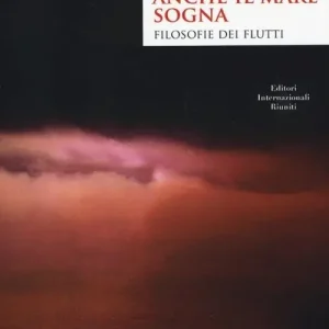 Offerta Lampo Anche il mare sogna. Filosofie dei flutti