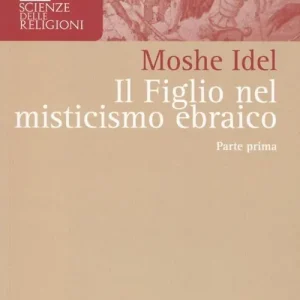 Il figlio nel misticismo ebraico. Tarda antichità, medioevo askhenazita e qabbalah estatica. Vol. 1 A Buon Prezzo