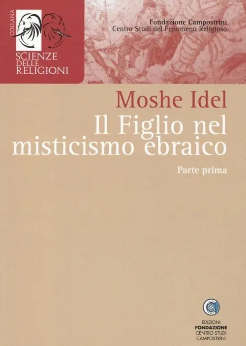 Il figlio nel misticismo ebraico. Tarda antichità, medioevo askhenazita e qabbalah estatica. Vol. 1 A Buon Prezzo
