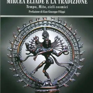 Ultima Occasione Mircea Eliade e la tradizione. Tempo, mito, cicli cosmici