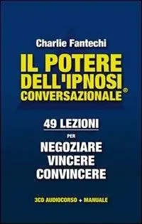 Il potere dell‘ipnosi conversazionale. 49 lezioni per negoziare, vincere, convincere. Con CD Audio Occasione