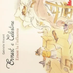 Ernest e Celestine. Ernest ha l‘influenza. Ediz. illustrata Solo Oggi
