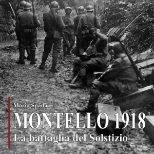 Promozione Esclusiva Montello 1918. La battaglia del solstizio