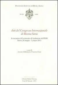 Atti del Congresso Internazionale di musica sacra. In occasione del centenario di fondazione del PIMS Affare
