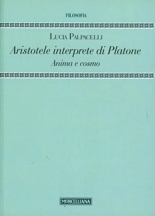 Scelto Dai Clienti Aristotele interprete di Platone. Anima e cosmo